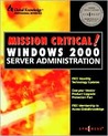 Mission Critical Windows 2000 Server Administration Mission Critical Windows 2000 Server Administration