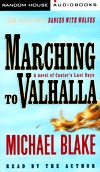 Marching to Valhalla: A Novel of Custers Final Days Michael Blake Marching to Valhalla: A Novel of Custers Final Days Michael Blake