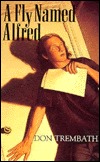 A Fly Named Alfred Don Trembath A Fly Named Alfred Don Trembath