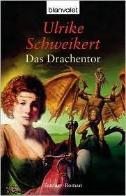 Das Drachentor (Der Zyklus der Drachenkrone, #3) Ulrike Schweikert Das Drachentor (Der Zyklus der Drachenkrone, #3) Ulrike Schweikert