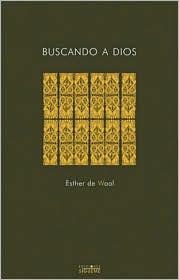 Buscando a Dios/ Seeking God: Tras Las Huellas De San Benito/ The Way of St. Benedict Esther de Waal Buscando a Dios/ Seeking God: Tras Las Huellas De San Benito/ The Way of St. Benedict Esther de Waal