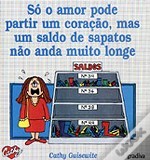 Só O Amor Pode Partir Um Coração, Mas Um Saldo De Sapatos Não Anda Muito Longe Cathy Guisewite Só O Amor Pode Partir Um Coração, Mas Um Saldo De Sapatos Não Anda Muito Longe Cathy Guisewite