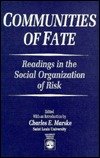 Communities Of Fate: Readings In The Social Organization Of Risk Charles E. Marske Communities Of Fate: Readings In The Social Organization Of Risk Charles E. Marske