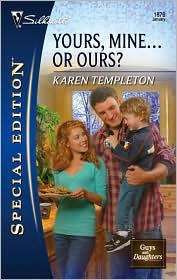 Yours, Mine... or Ours? (Guys And Daughters, #2) by Karen Templeton ...