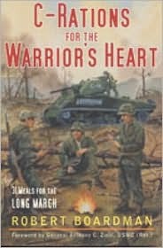 C-Rations for the Warriors Heart: 31 Meals for the Long March Robert Boardman C-Rations for the Warriors Heart: 31 Meals for the Long March Robert Boardman