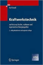 Kraftwerkstechnik: Zur Nutzung Fossiler, Nuklearer Und Regenerativer Energiequellen Karl Strau_ Kraftwerkstechnik: Zur Nutzung Fossiler, Nuklearer Und Regenerativer Energiequellen Karl Strau_