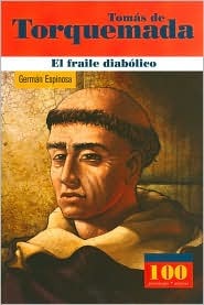 Tomas De Torquemada El Fraile Diabolico Germán Espinosa Tomas De Torquemada El Fraile Diabolico Germán Espinosa