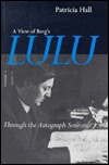 A View of Bergs Lulu: Through the Autograph Sources Patricia Hall A View of Bergs Lulu: Through the Autograph Sources Patricia Hall