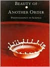 Beauty of Another Order: Photography in Science Ann Thomas Beauty of Another Order: Photography in Science Ann Thomas