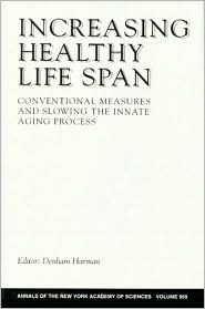 Increasing Healthy Life Span: Conventional Measures and Slowing the Innate Aging Process Denham Harman Increasing Healthy Life Span: Conventional Measures and Slowing the Innate Aging Process Denham Harman