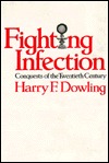 Fighting Infection: Conquests Of The Twentieth Century Harry F. Dowling Fighting Infection: Conquests Of The Twentieth Century Harry F. Dowling