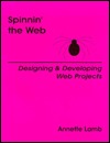 Spinnin the Web: Designing & Developing Web Projects Annette Lamb Spinnin the Web: Designing & Developing Web Projects Annette Lamb