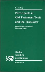 Participants in Old Testament Texts and the Translator: Reference Devices and Their Rhetorical Impact L. J. De Regt Participants in Old Testament Texts and the Translator: Reference Devices and Their Rhetorical Impact L. J. De Regt