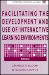 Facilitating the Development and Use of Interactive Learning Environments Charles P. Bloom Facilitating the Development and Use of Interactive Learning Environments Charles P. Bloom