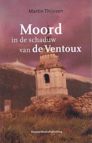Moord in de schaduw van de Ventoux Martin Thijssen Moord in de schaduw van de Ventoux Martin Thijssen