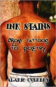 Ink Stains: From Tattoos to Poetry Alaric Overbey Ink Stains: From Tattoos to Poetry Alaric Overbey