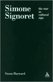 Simone Signoret: The Star as Cultural Sign Susan Hayward Simone Signoret: The Star as Cultural Sign Susan Hayward