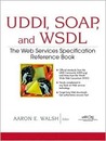 UDDI, Soap and Wsdl: The Web Services Specification Reference Book