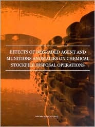 Effects of Degraded Agent and Munitions Anomalies on Chemical Stockpile Disposal Operations National Research Council Effects of Degraded Agent and Munitions Anomalies on Chemical Stockpile Disposal Operations National Research Council