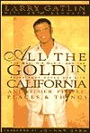 All the Gold in California and Other People, Places and Things Larry Gatlin All the Gold in California and Other People, Places and Things Larry Gatlin