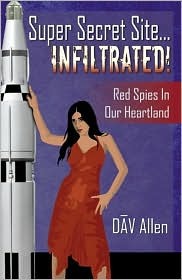 Super Secret Site... Infiltrated! Red Spies in Our Heartland Dav Allen Super Secret Site... Infiltrated! Red Spies in Our Heartland Dav Allen