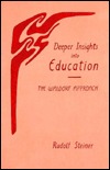 Deeper Insights Into Education: The Waldorf School Approach Rudolf Steiner Deeper Insights Into Education: The Waldorf School Approach Rudolf Steiner