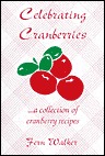 Celebrating Cranberries: A Collection of Cranberry Recipes Fern Walker Celebrating Cranberries: A Collection of Cranberry Recipes Fern Walker