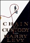Chain of Custody: A Novel Harry Levy Chain of Custody: A Novel Harry Levy
