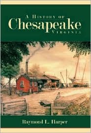 A History of Chesapeake, Virginia Raymond L. Harper A History of Chesapeake, Virginia Raymond L. Harper