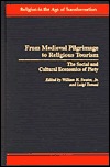 From Medieval Pilgrimage to Religious Tourism: The Social and Cultural Economics of Piety Luigi Tomasi From Medieval Pilgrimage to Religious Tourism: The Social and Cultural Economics of Piety Luigi Tomasi