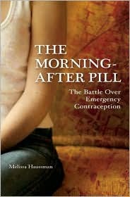 The Morning-After Pill: The Battle Over Emergency Contraception Melissa Haussman The Morning-After Pill: The Battle Over Emergency Contraception Melissa Haussman