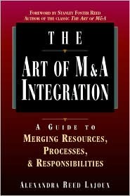 The Art of M&A Integration: A Guide to Merging Resources, Processes and Responsibilities Alexandra Reed Lajoux The Art of M&A Integration: A Guide to Merging Resources, Processes and Responsibilities Alexandra Reed Lajoux
