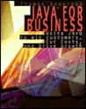 Java for Business: Using Java to Win Customers, Cut Costs, and Drive Growth