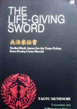 The Life-Giving Sword: Nasihat Klasik Ajaran Zen dan Tanpa Pedang Karya Pesaing Utama Musashi Yagyu Munenori The Life-Giving Sword: Nasihat Klasik Ajaran Zen dan Tanpa Pedang Karya Pesaing Utama Musashi Yagyu Munenori