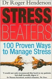 Stress Beaters: 100 Proven Ways to Manage Stress Roger Henderson Stress Beaters: 100 Proven Ways to Manage Stress Roger Henderson