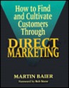 How to Find and Cultivate Customers Through Direct Marketing How to Find and Cultivate Customers Through Direct Marketing