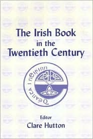 The Irish Book in the Twentieth Century Clare Hutton The Irish Book in the Twentieth Century Clare Hutton