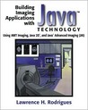 Building Imaging Applications with Java Technology: Using AWT Imaging, Java 2D, and Java Advanced Imaging (Jai)