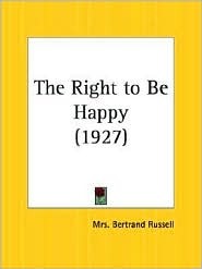 The Right to Be Happy Dora Winifred Black Russell, Countess Russell The Right to Be Happy Dora Winifred Black Russell, Countess Russell