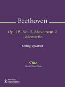 Op. 18, No. 5, Movement 2 - Menuetto Ludwig van Beethoven Op. 18, No. 5, Movement 2 - Menuetto Ludwig van Beethoven