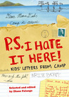 Read P.S. I Hate It Here: Kids' Letters from Camp PDF File