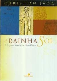 A Rainha Sol: A Esposa Amada de Tutankhamon Christian Jacq A Rainha Sol: A Esposa Amada de Tutankhamon Christian Jacq