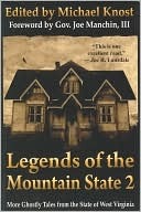 Legends of the Mountain State 2: More Ghostly Tales from the State of West Virginia Michael Knost Legends of the Mountain State 2: More Ghostly Tales from the State of West Virginia Michael Knost