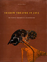 Shadow Theatre in Java: The Puppets, Perfomance and Repertoire