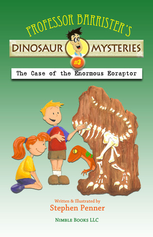The Case of the Enormous Eoraptor (Professor Barristers Dinosaur Mysteries, #3) Stephen Penner The Case of the Enormous Eoraptor (Professor Barristers Dinosaur Mysteries, #3) Stephen Penner