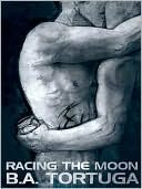 Racing the Moon B.A. Tortuga Racing the Moon B.A. Tortuga