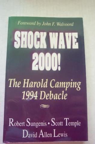 Shock Wave 2000! The Harold Camping 1994 Debacle Robert A. Sungenis Shock Wave 2000! The Harold Camping 1994 Debacle Robert A. Sungenis