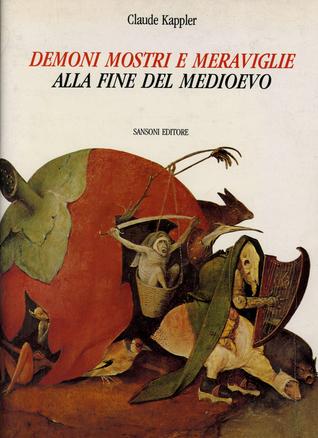 Demoni, mostri e meraviglie alla fine del Medioevo Claude Kappler Demoni, mostri e meraviglie alla fine del Medioevo Claude Kappler