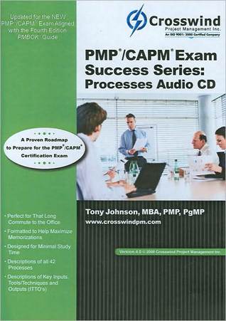 PMP/CAPM Exam Success Series: Processes Audio CD, Version 4.0 Tony Johnson PMP/CAPM Exam Success Series: Processes Audio CD, Version 4.0 Tony Johnson