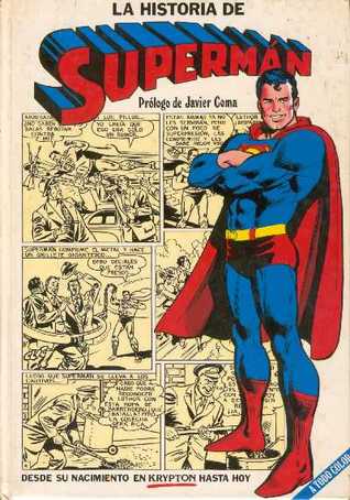 La historia de Supermán: desde su nacimiento en Krypton hasta hoy Javier Coma La historia de Supermán: desde su nacimiento en Krypton hasta hoy Javier Coma